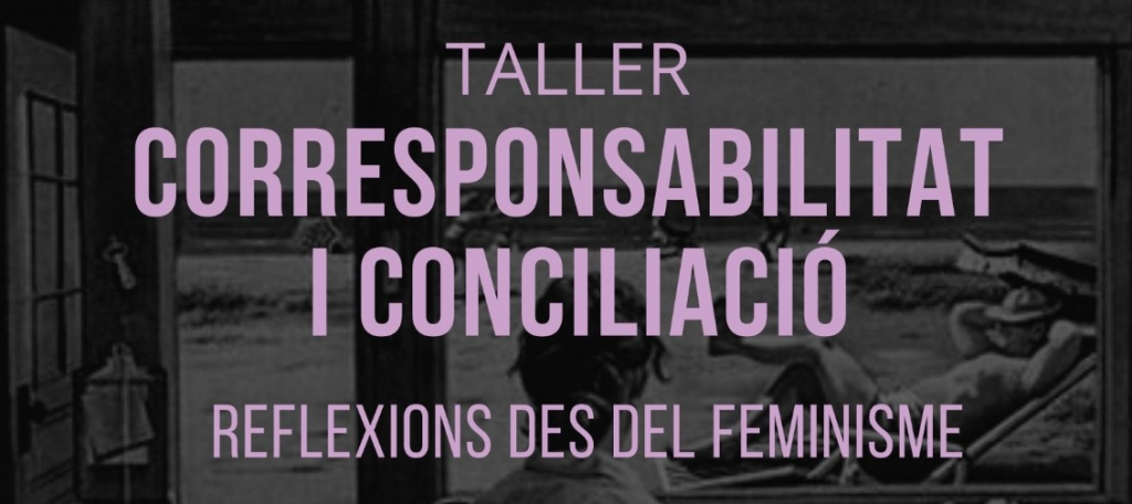 Taller: Corresponsabilitat i conciliació. Reflexions des del feminisme